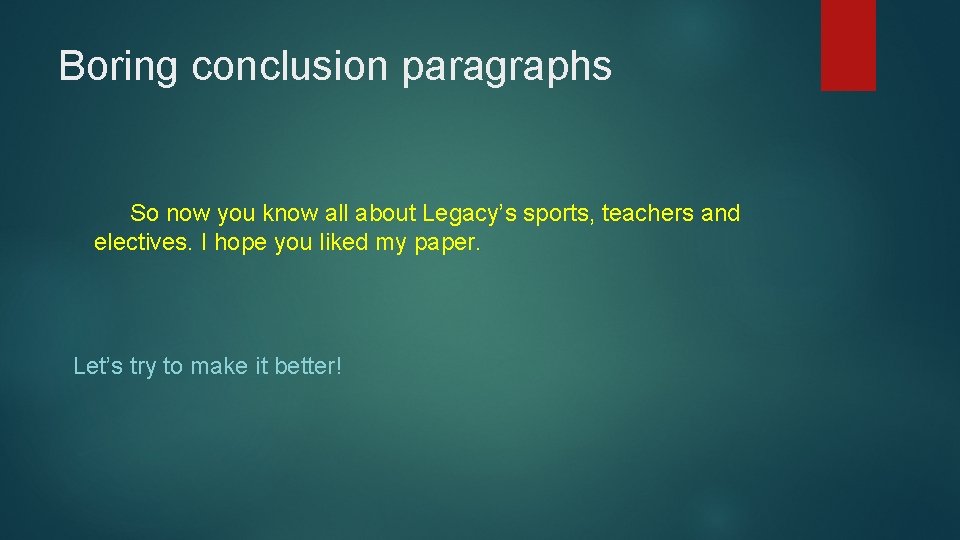 Boring conclusion paragraphs So now you know all about Legacy’s sports, teachers and electives.