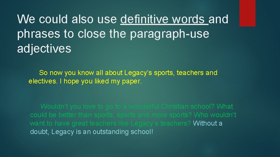 We could also use definitive words and phrases to close the paragraph-use adjectives So