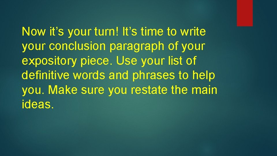 Now it’s your turn! It’s time to write your conclusion paragraph of your expository