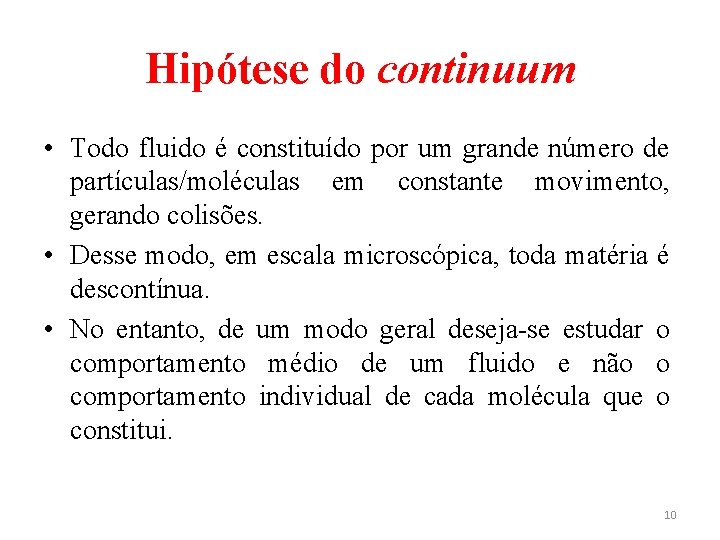 Hipótese do continuum • Todo fluido é constituído por um grande número de partículas/moléculas