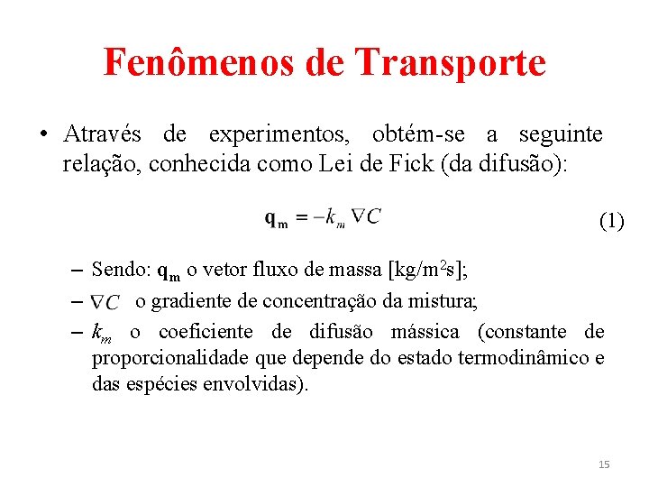 Fenômenos de Transporte • Através de experimentos, obtém-se a seguinte relação, conhecida como Lei