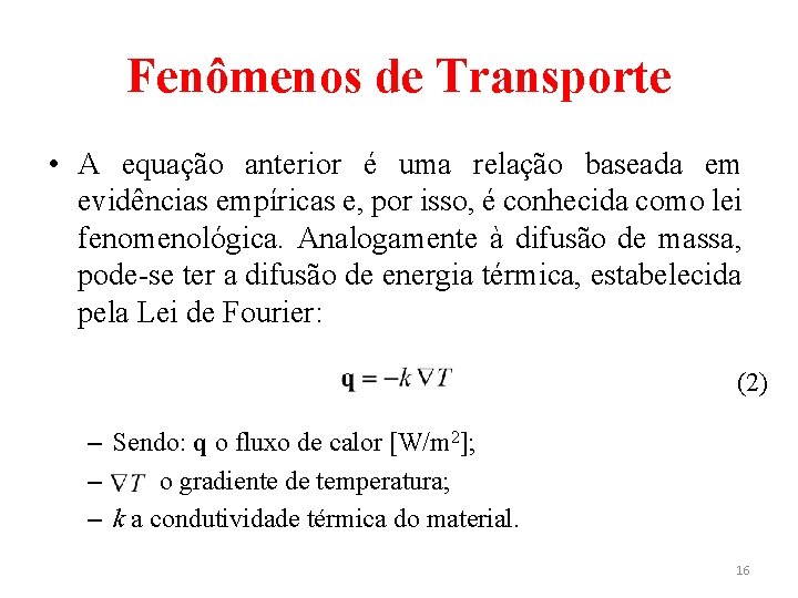 Fenômenos de Transporte • A equação anterior é uma relação baseada em evidências empíricas