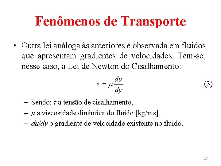 Fenômenos de Transporte • Outra lei análoga às anteriores é observada em fluidos que