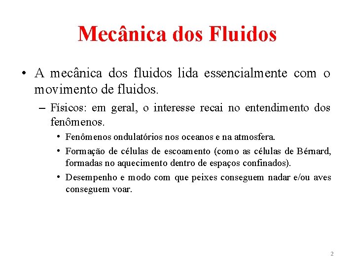 Mecânica dos Fluidos • A mecânica dos fluidos lida essencialmente com o movimento de