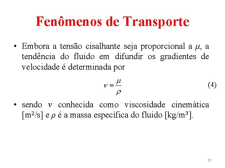 Fenômenos de Transporte • Embora a tensão cisalhante seja proporcional a μ, a tendência