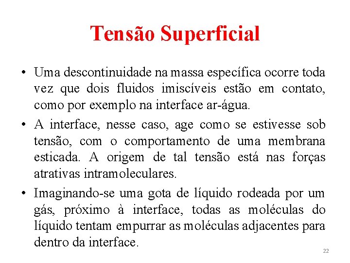 Tensão Superficial • Uma descontinuidade na massa específica ocorre toda vez que dois fluidos