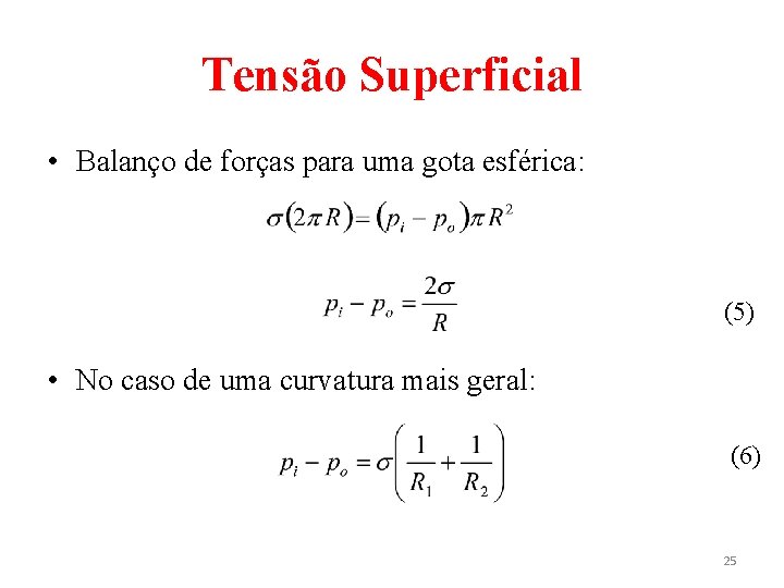 Tensão Superficial • Balanço de forças para uma gota esférica: (5) • No caso