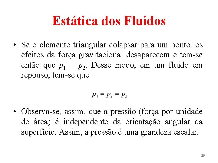 Estática dos Fluidos • Se o elemento triangular colapsar para um ponto, os efeitos