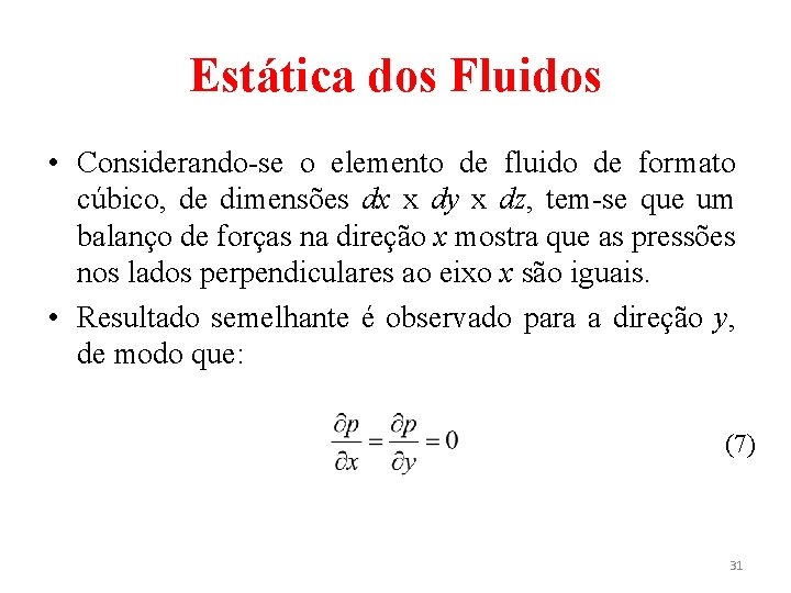 Estática dos Fluidos • Considerando-se o elemento de fluido de formato cúbico, de dimensões