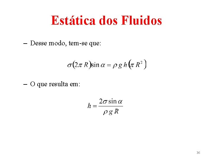 Estática dos Fluidos – Desse modo, tem-se que: – O que resulta em: 36