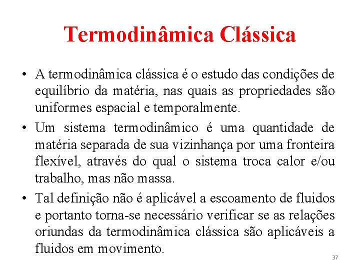 Termodinâmica Clássica • A termodinâmica clássica é o estudo das condições de equilíbrio da