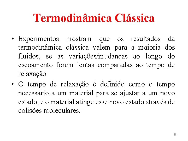 Termodinâmica Clássica • Experimentos mostram que os resultados da termodinâmica clássica valem para a