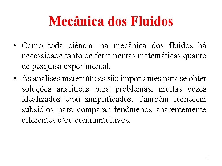 Mecânica dos Fluidos • Como toda ciência, na mecânica dos fluidos há necessidade tanto