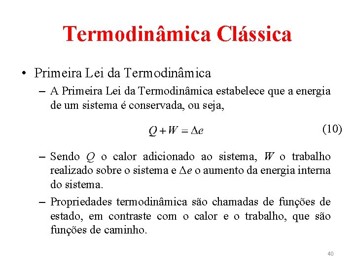 Termodinâmica Clássica • Primeira Lei da Termodinâmica – A Primeira Lei da Termodinâmica estabelece