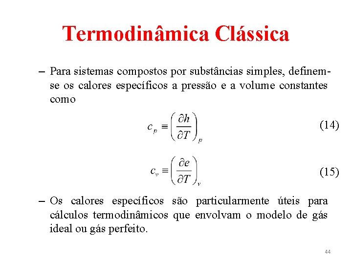 Termodinâmica Clássica – Para sistemas compostos por substâncias simples, definemse os calores específicos a
