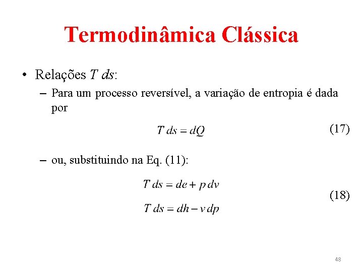 Termodinâmica Clássica • Relações T ds: – Para um processo reversível, a variação de