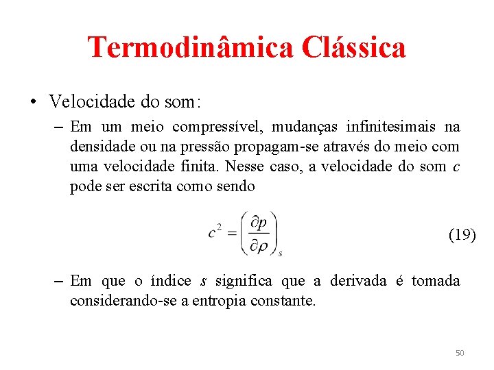 Termodinâmica Clássica • Velocidade do som: – Em um meio compressível, mudanças infinitesimais na