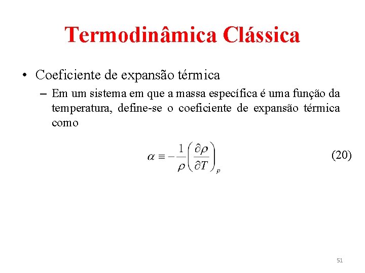 Termodinâmica Clássica • Coeficiente de expansão térmica – Em um sistema em que a