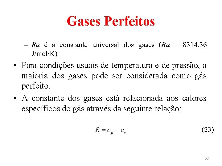 Gases Perfeitos – Ru é a constante universal dos gases (Ru = 8314, 36