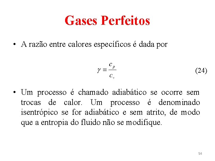 Gases Perfeitos • A razão entre calores específicos é dada por (24) • Um