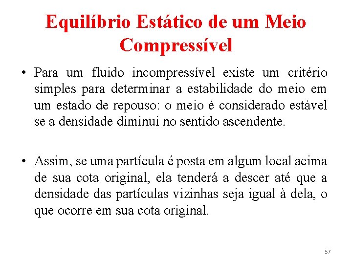 Equilíbrio Estático de um Meio Compressível • Para um fluido incompressível existe um critério