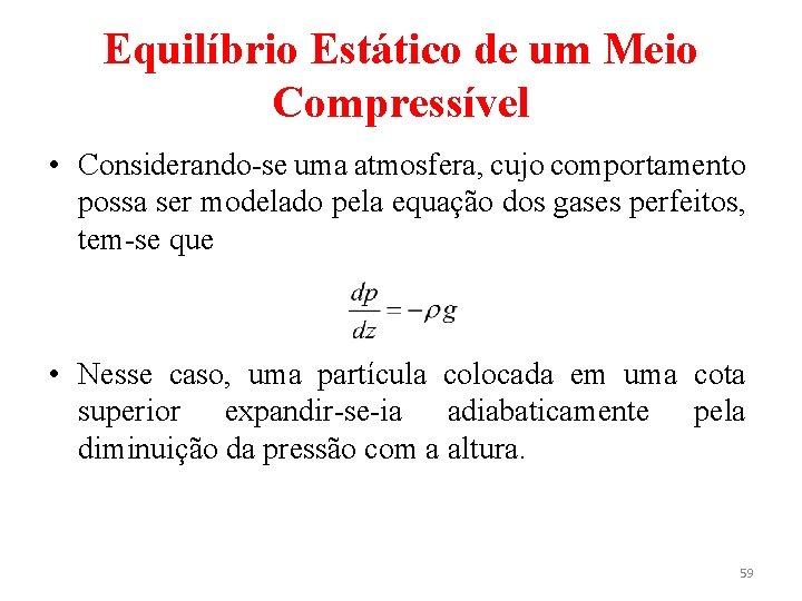 Equilíbrio Estático de um Meio Compressível • Considerando-se uma atmosfera, cujo comportamento possa ser