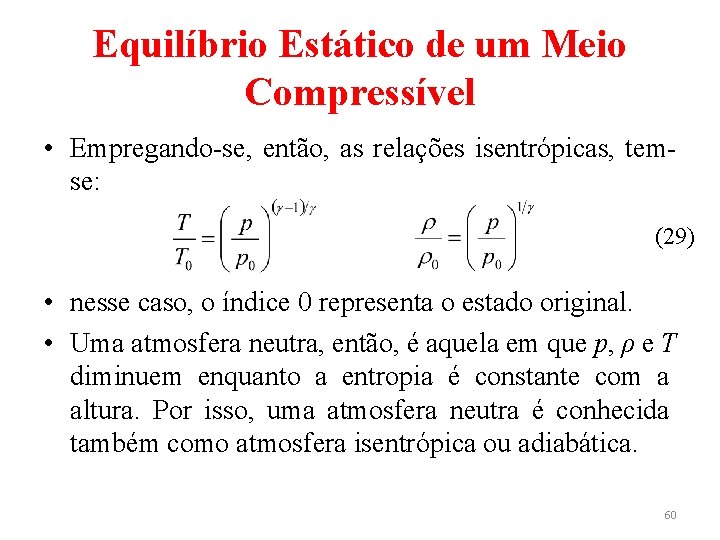 Equilíbrio Estático de um Meio Compressível • Empregando-se, então, as relações isentrópicas, temse: (29)