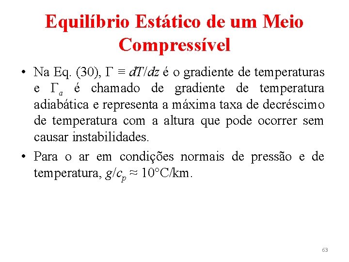 Equilíbrio Estático de um Meio Compressível • Na Eq. (30), Γ ≡ d. T/dz