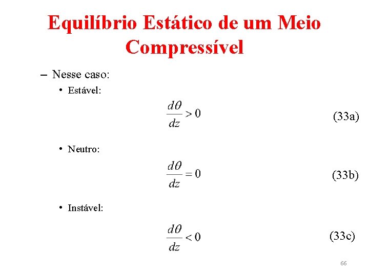 Equilíbrio Estático de um Meio Compressível – Nesse caso: • Estável: (33 a) •