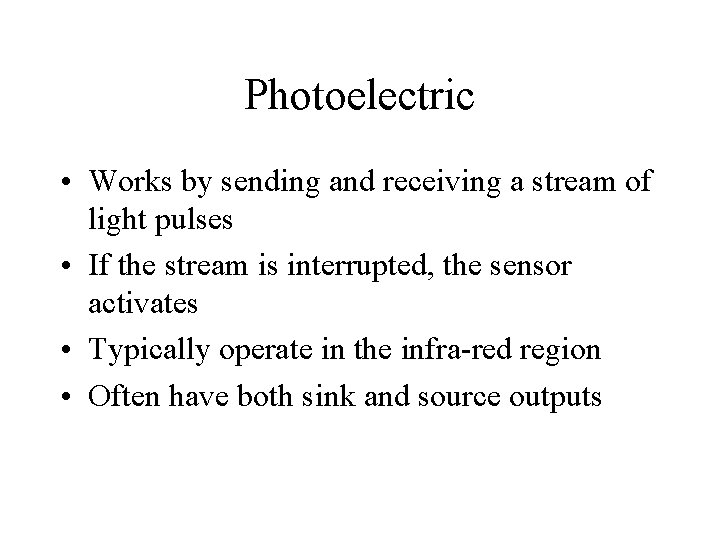 Photoelectric • Works by sending and receiving a stream of light pulses • If