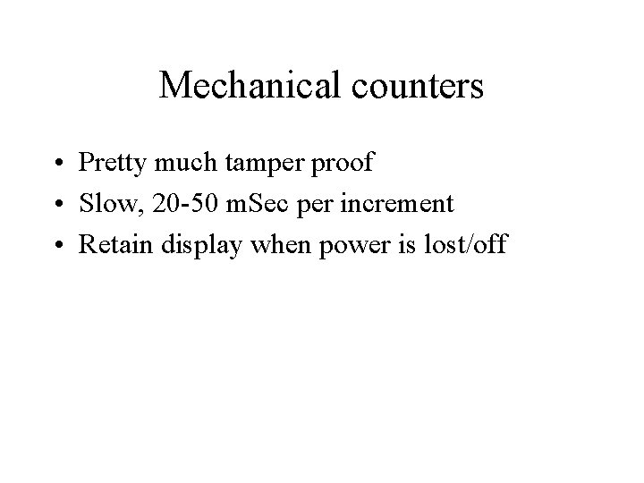Mechanical counters • Pretty much tamper proof • Slow, 20 -50 m. Sec per