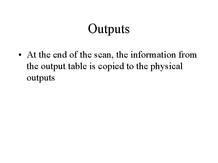Outputs • At the end of the scan, the information from the output table
