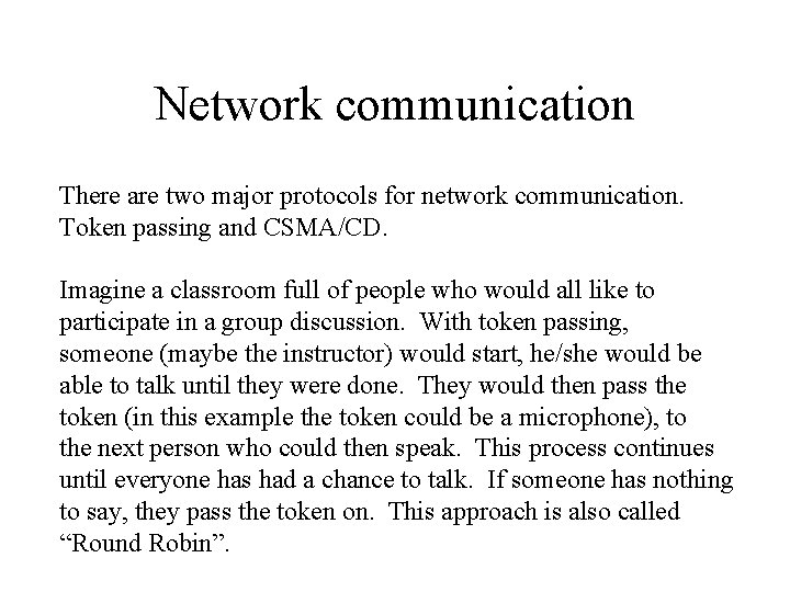Network communication There are two major protocols for network communication. Token passing and CSMA/CD.