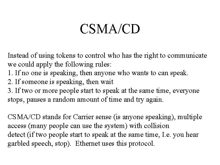CSMA/CD Instead of using tokens to control who has the right to communicate we