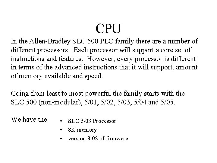 CPU In the Allen-Bradley SLC 500 PLC family there a number of different processors.