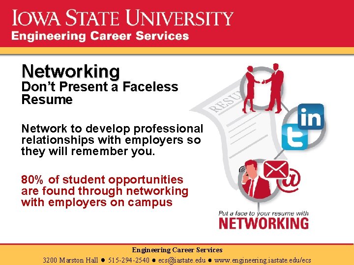 Networking Don’t Present a Faceless Resume Network to develop professional relationships with employers so