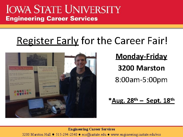 Register Early for the Career Fair! Monday-Friday 3200 Marston 8: 00 am-5: 00 pm