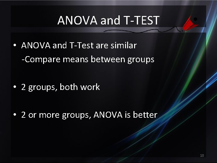 ANOVA and T-TEST • ANOVA and T-Test are similar -Compare means between groups •