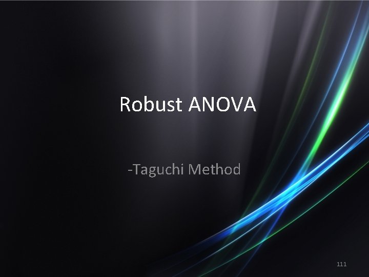 Robust ANOVA -Taguchi Method 111 