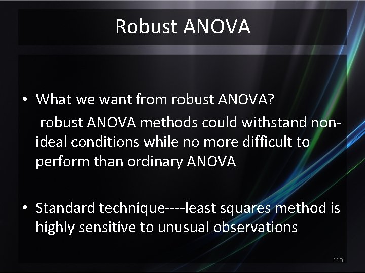 Robust ANOVA • What we want from robust ANOVA? robust ANOVA methods could withstand