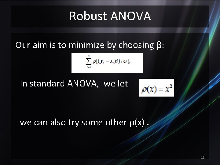 Robust ANOVA Our aim is to minimize by choosing β: In standard ANOVA, we