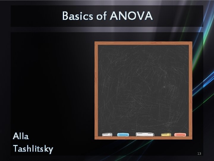 Basics of ANOVA Alla Tashlitsky 13 