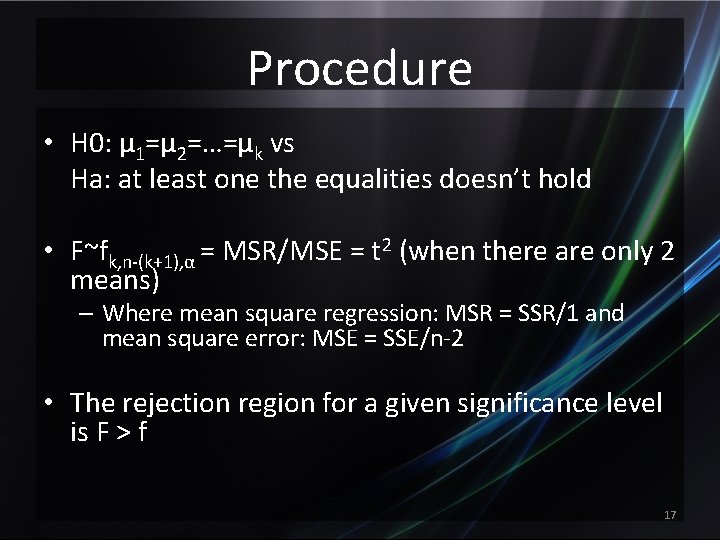 Procedure • H 0: µ 1=µ 2=…=µk vs Ha: at least one the equalities