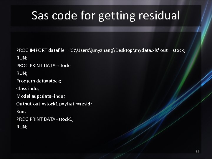 Sas code for getting residual PROC IMPORT datafile = 'C: UsersjunyzhangDesktopmydata. xls' out =