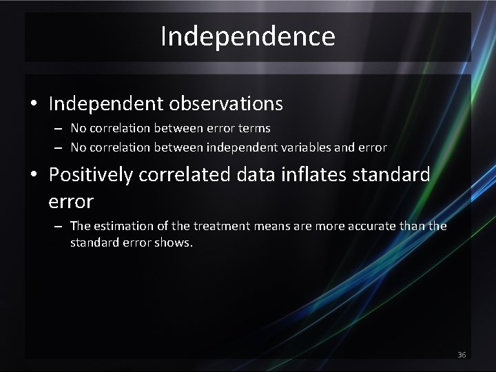 Independence • Independent observations – No correlation between error terms – No correlation between