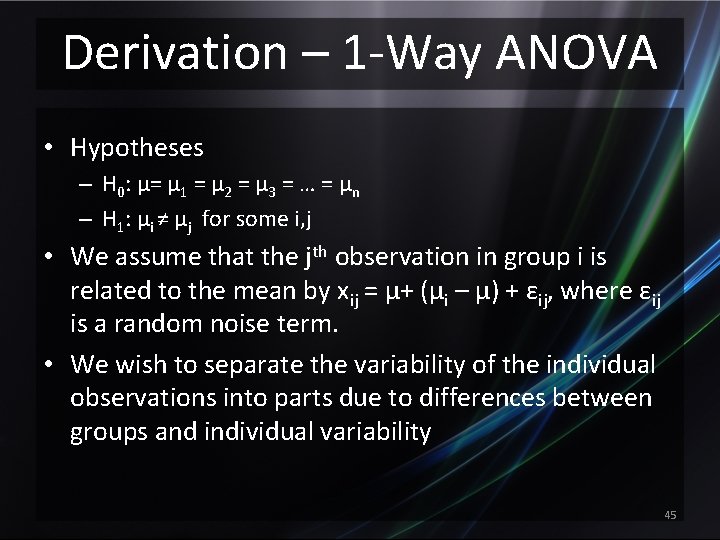 Derivation – 1 -Way ANOVA • Hypotheses – H 0: μ= μ 1 =