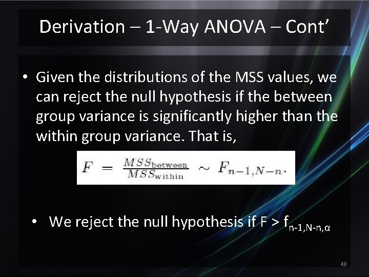 Derivation – 1 -Way ANOVA – Cont’ • Given the distributions of the MSS