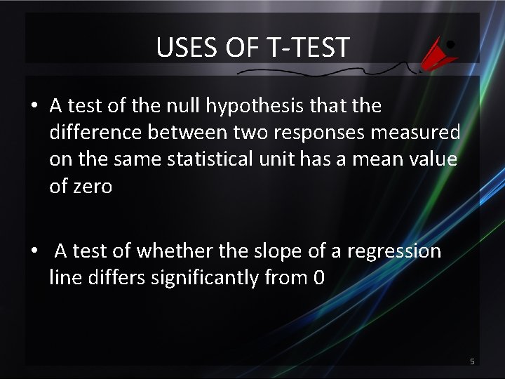 USES OF T-TEST • A test of the null hypothesis that the difference between