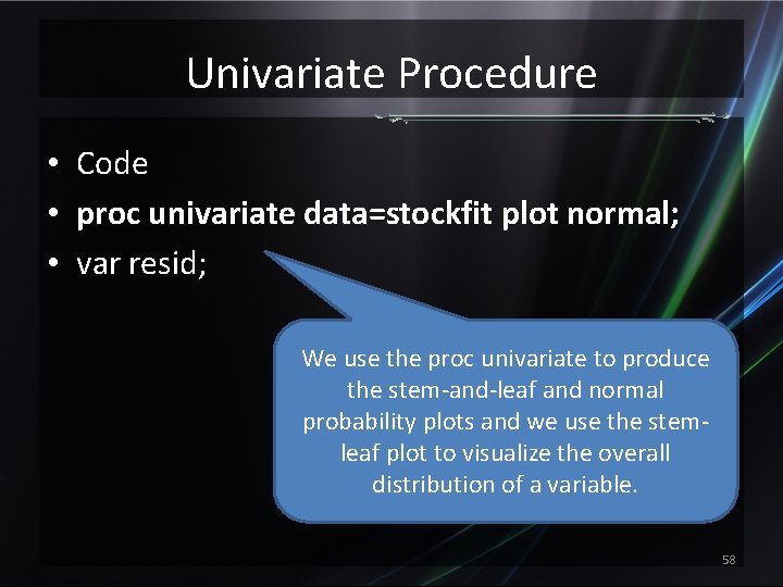 Univariate Procedure • Code • proc univariate data=stockfit plot normal; • var resid; We