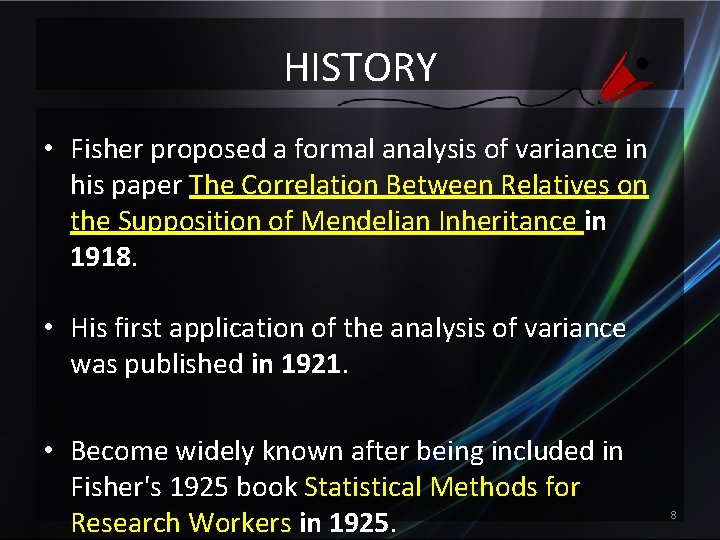 HISTORY • Fisher proposed a formal analysis of variance in his paper The Correlation